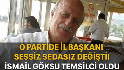 O partide il başkanı sessiz sedasız değişti! İsmail Göksu temsilci oldu